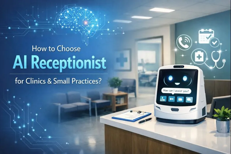 How to Choose AI Receptionist for Clinics & Small Practices?