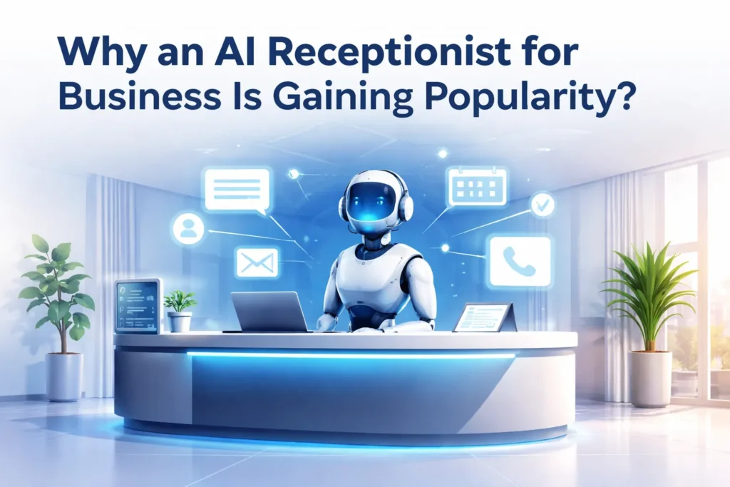 Why an AI Receptionist for Business Is Gaining Popularity?